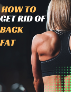 How to get rid of back fat